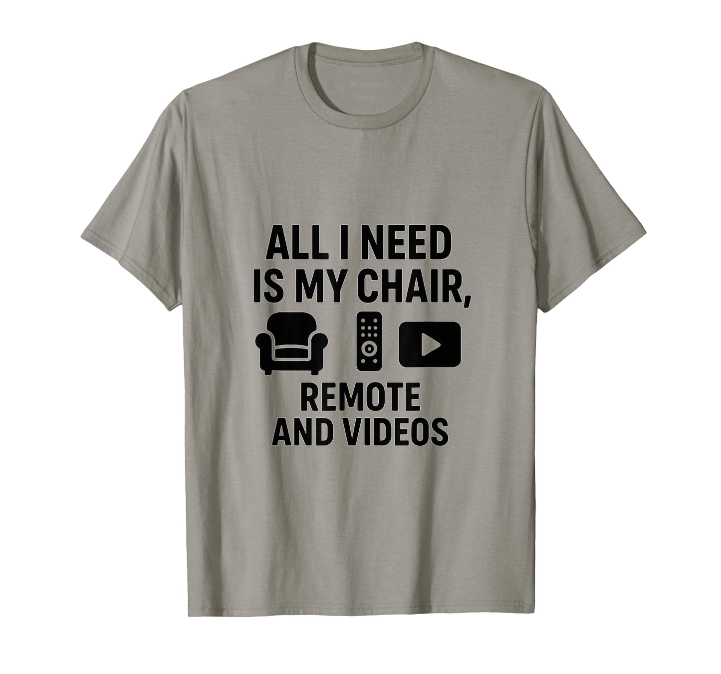 All I Need is My Chair, Remote, and Videos T-Shirt