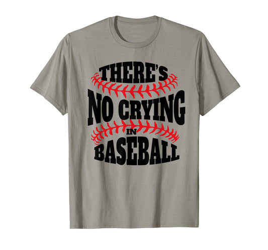There is no crying in Baseball funny Baseball quote T-Shirt