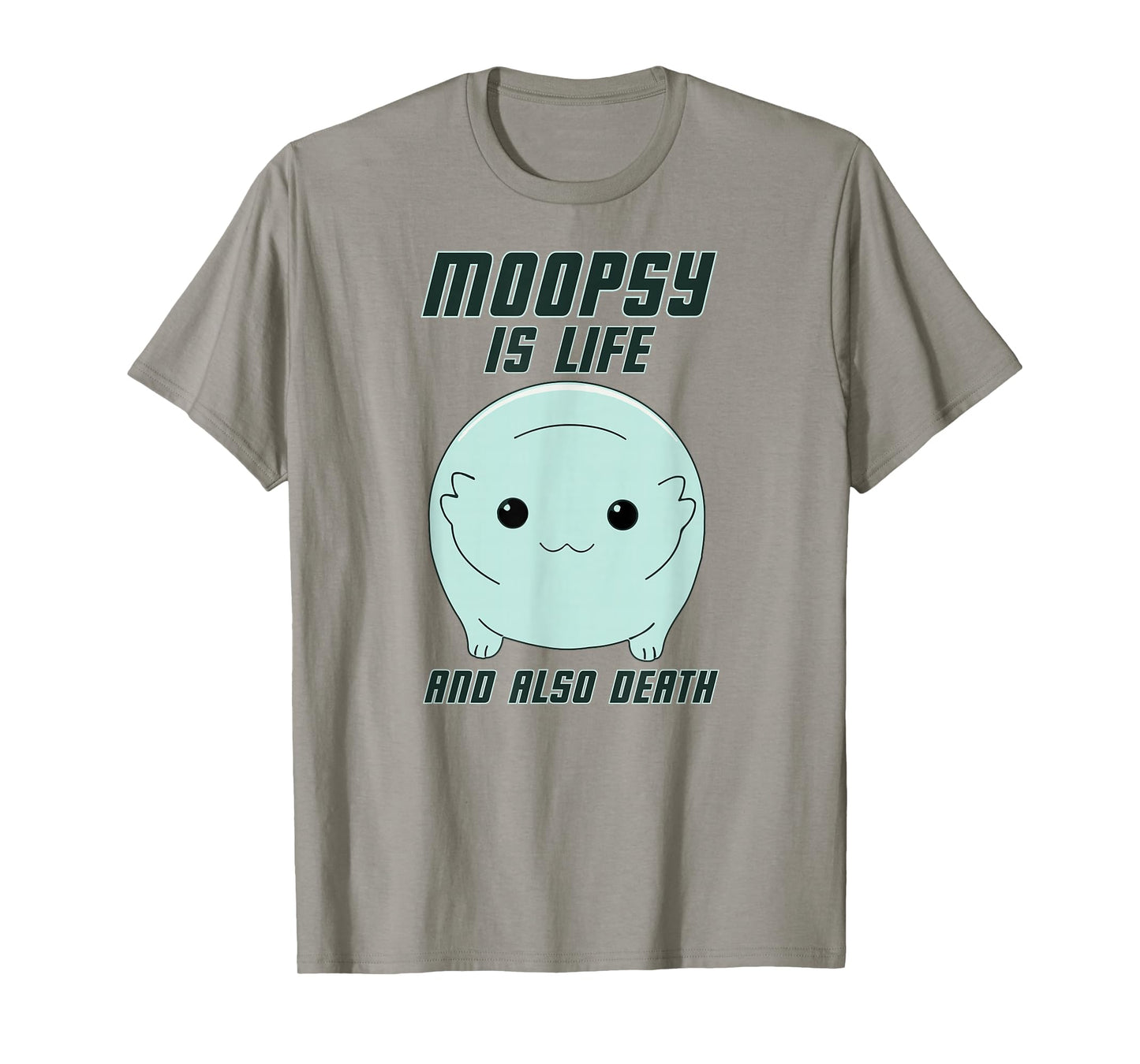 GatorDesign LLC Moopsy Is Life And Also Death (Dark Text) T-Shirt