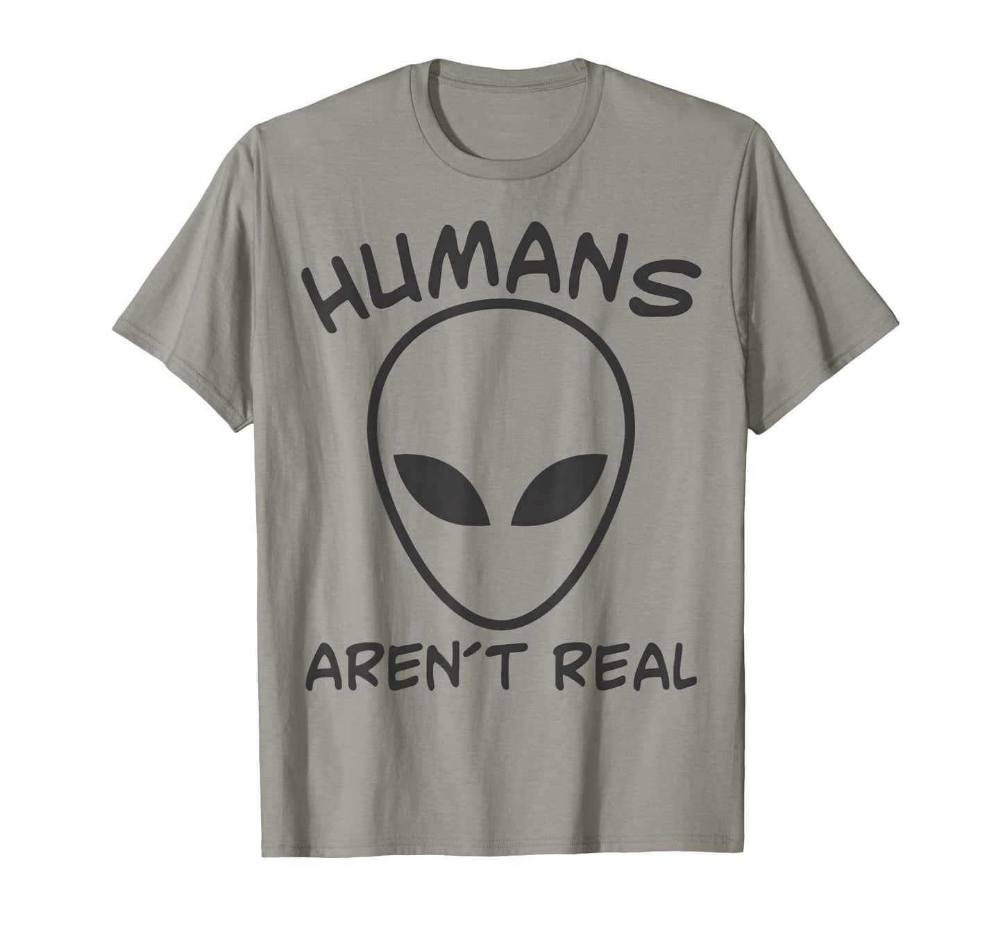 Alien Funny Humans Aren't Real Cute UFO Gift T-Shirt