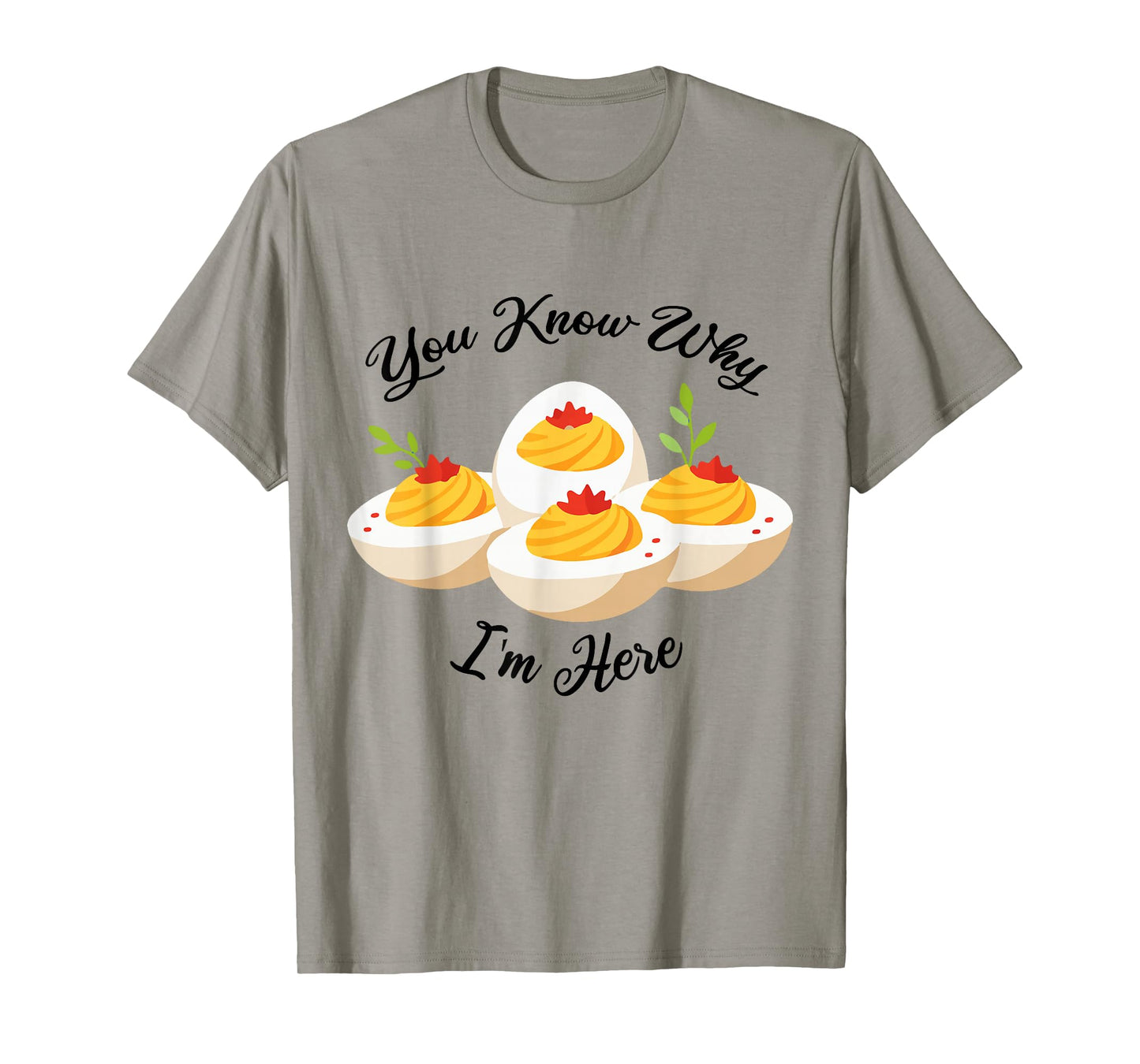 Funny Deviled Eggs You Know Why I'm Here Tee T-Shirt