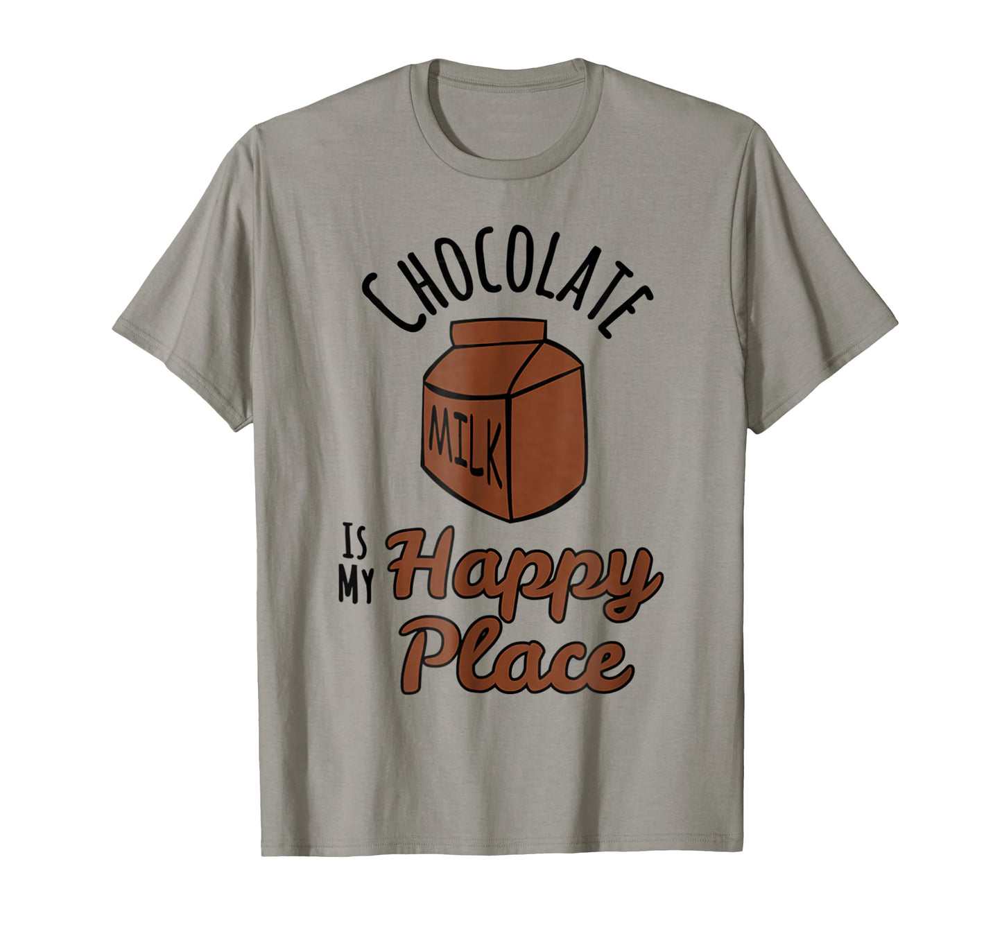 Chocolate Milk Is My Happy Place Chocolate Lovers T-Shirt