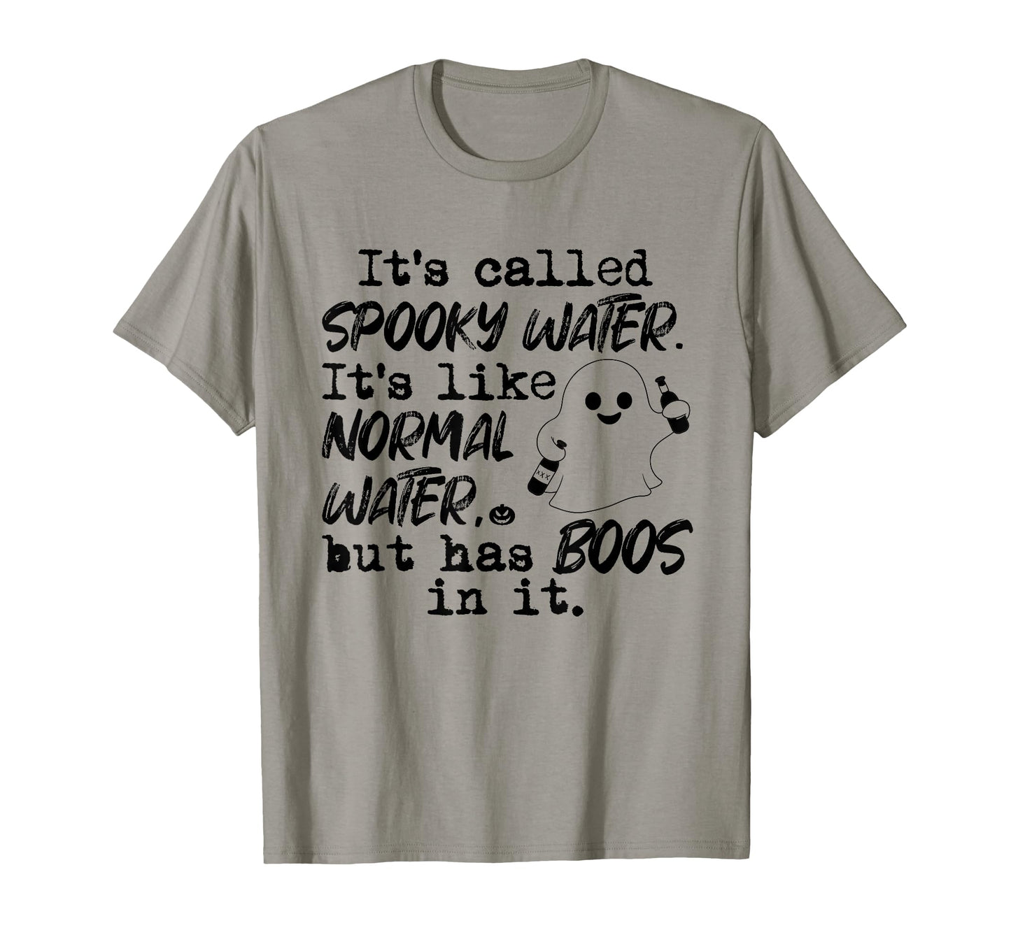 It's Called Spooky Water It's Like Normal Water But Has Boos T-Shirt