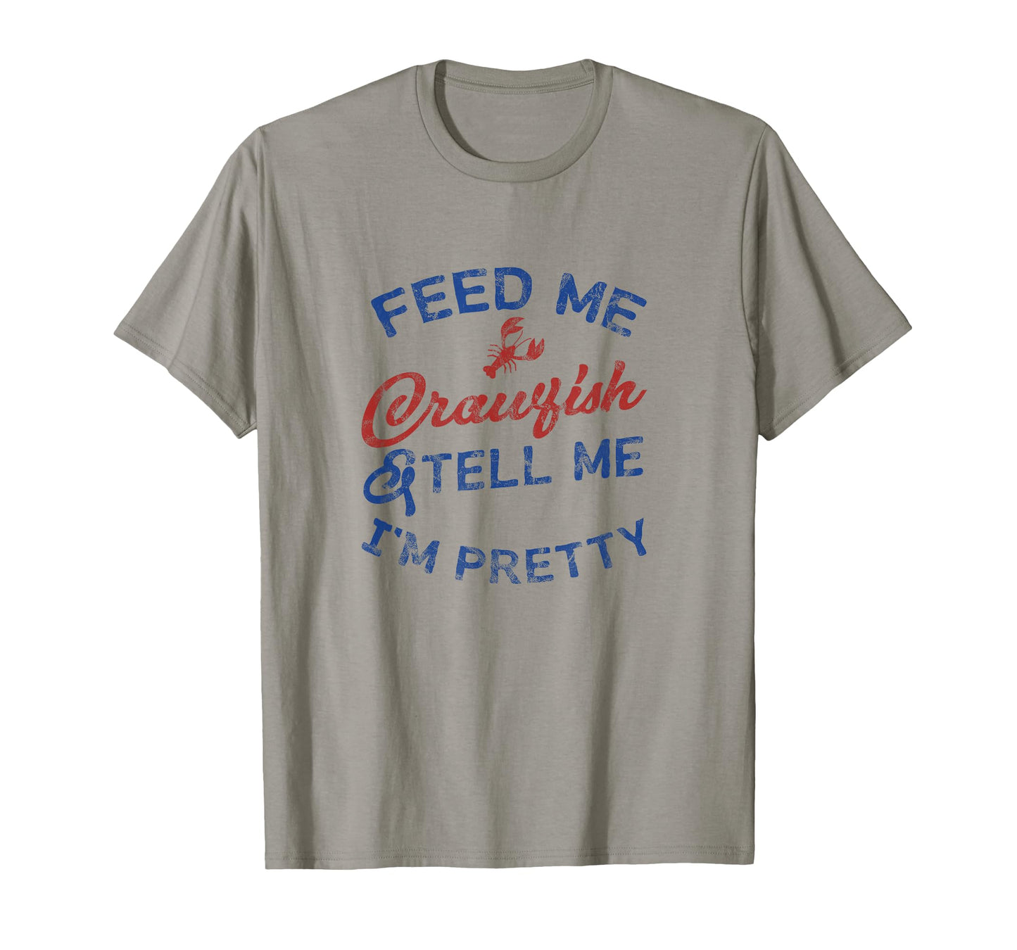 Feed Me Crawfish & Tell Me I'm Pretty Funny Women's Shirt B T-Shirt