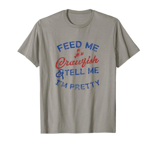 Feed Me Crawfish & Tell Me I'm Pretty Funny Women's Shirt B T-Shirt