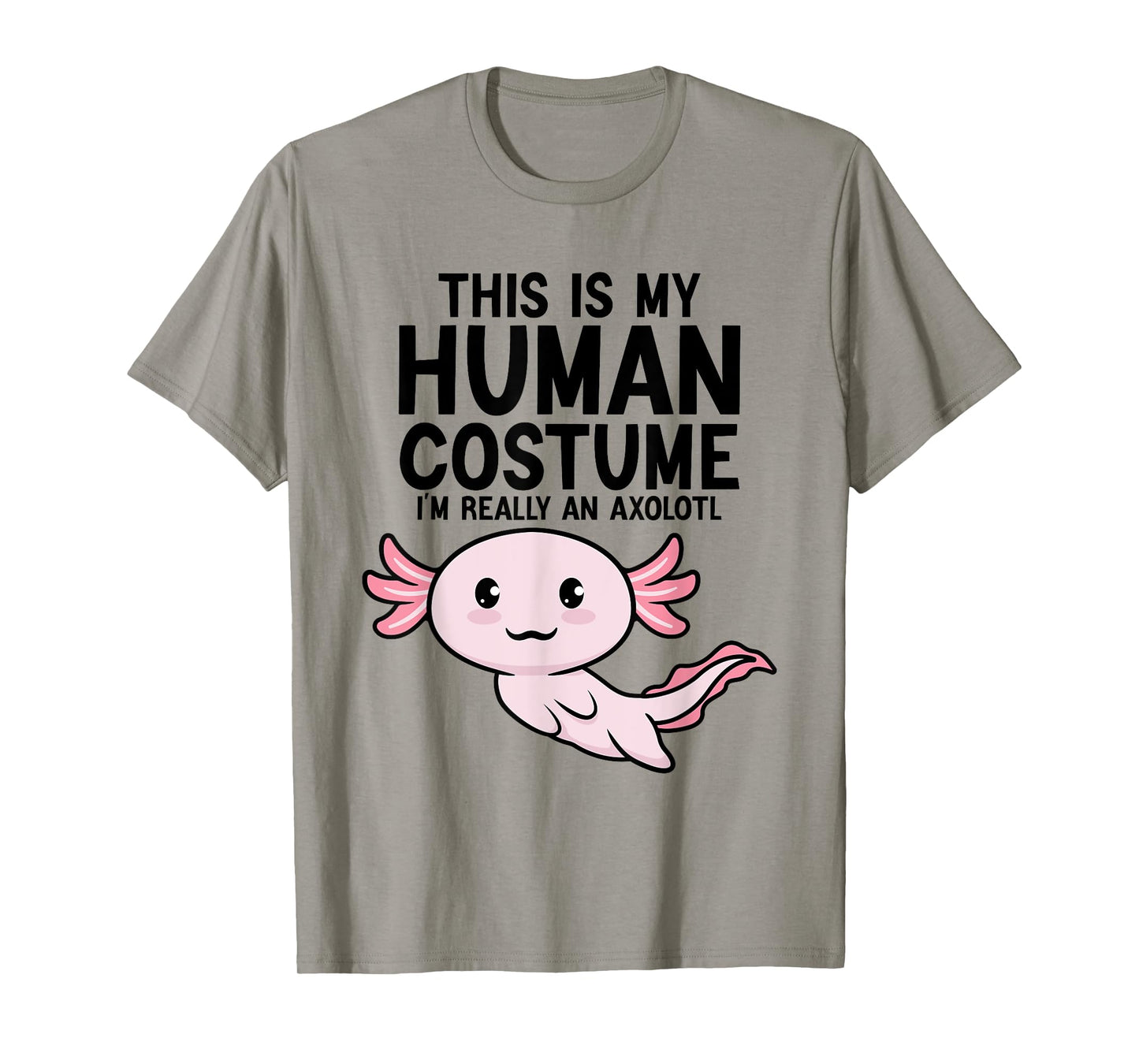 This Is My Human Costume I'm Really An Axolotl Kids & Adults T-Shirt