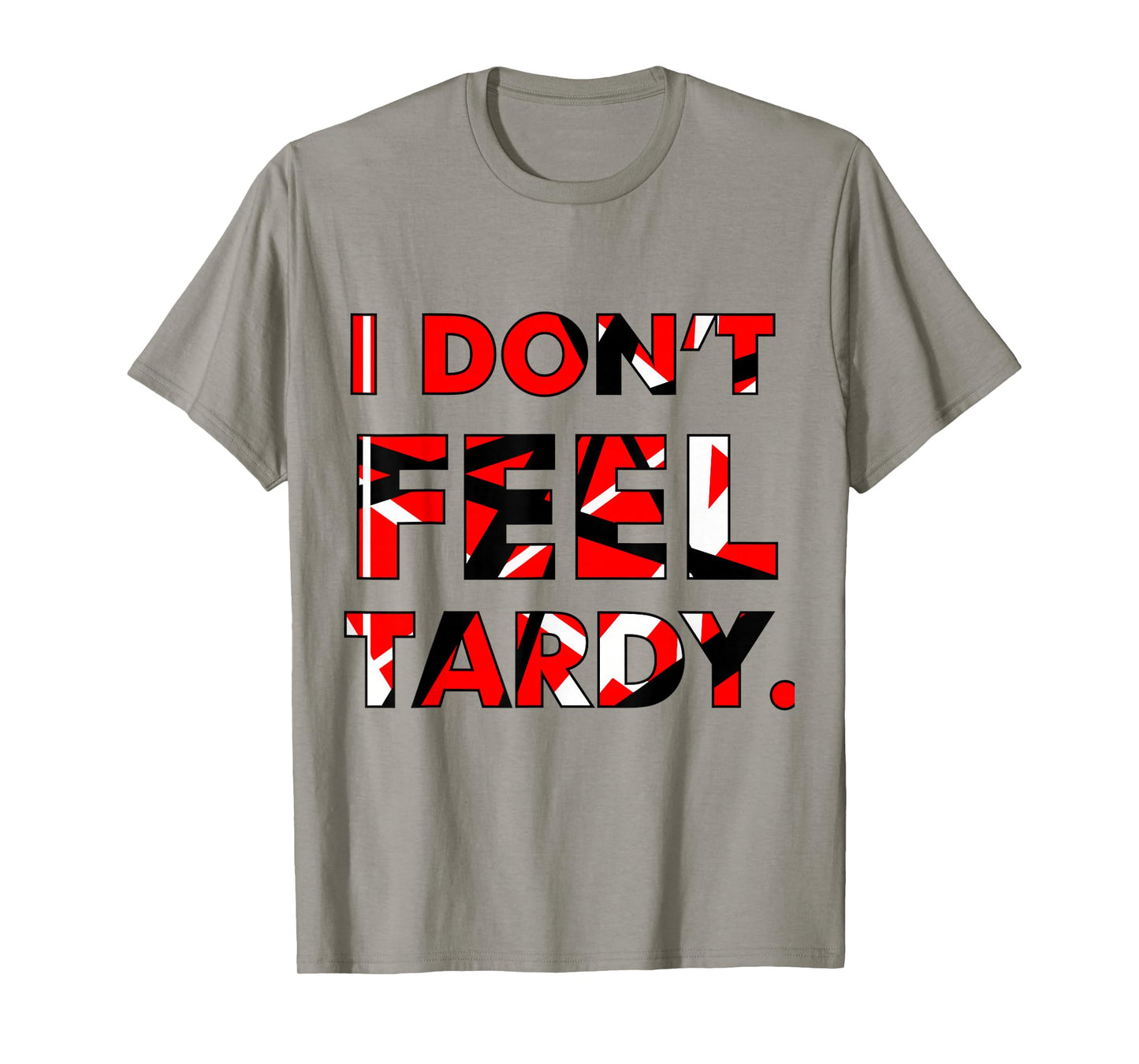 I Don't Feel Tardy Shirt For Men Women T-Shirt