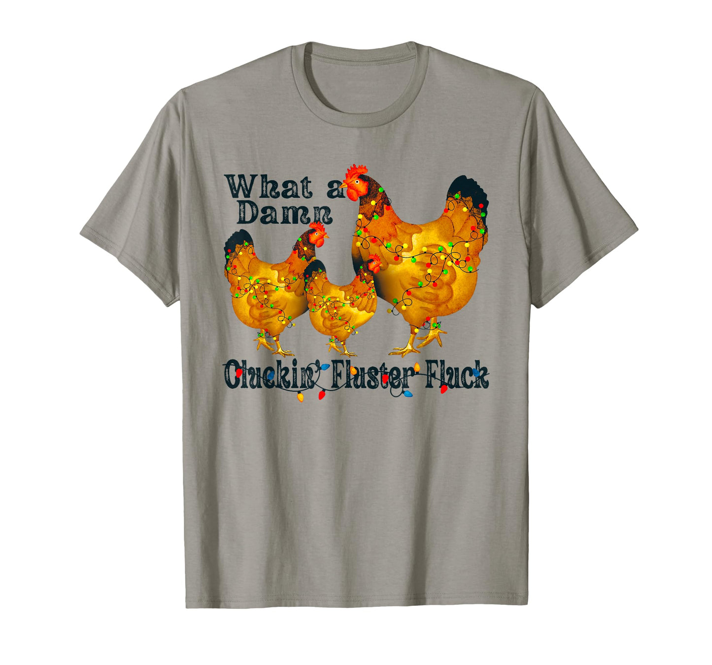 What A Damn Clucking Fluster Fluck Chickens T-Shirt