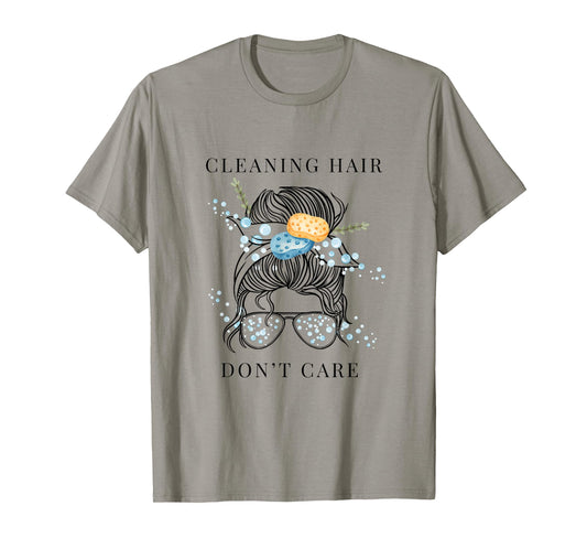 Cute Cleaning Lady - Cleaning Hair Don’t Care T-Shirt