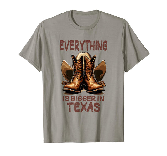 Cowboy Boots and Cowboy Hat - Everything is Bigger in Texas T-Shirt