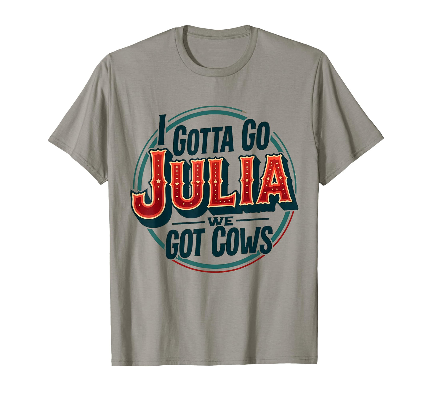 I Gotta Go Julia We Got Cows T-Shirt