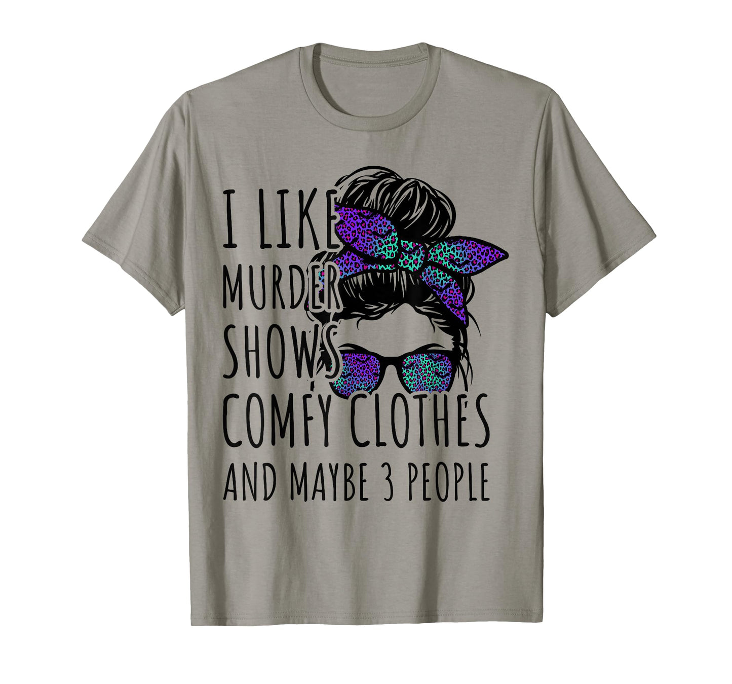 I Like Murder Shows Comfy Clothes and Maybe 3 People T-Shirt