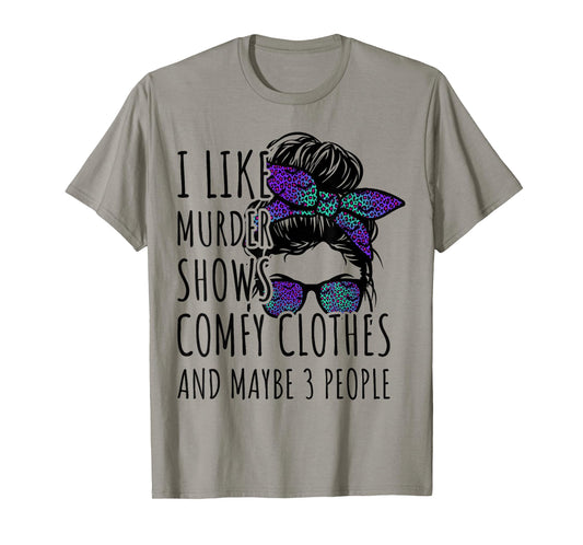 I Like Murder Shows Comfy Clothes and Maybe 3 People T-Shirt