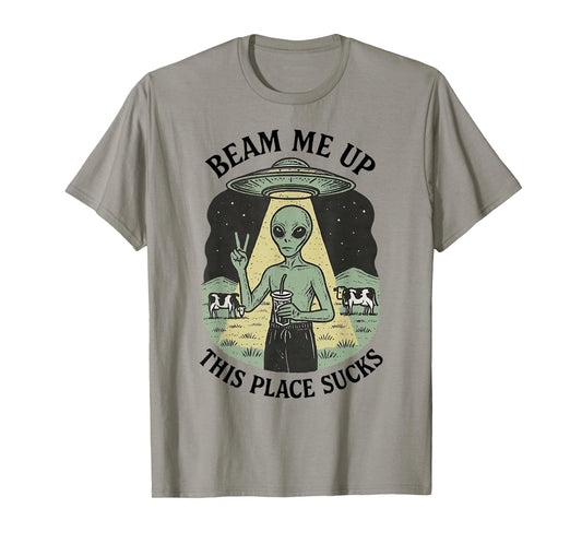 Alien Beam Me Up This Place Sucks T-Shirt