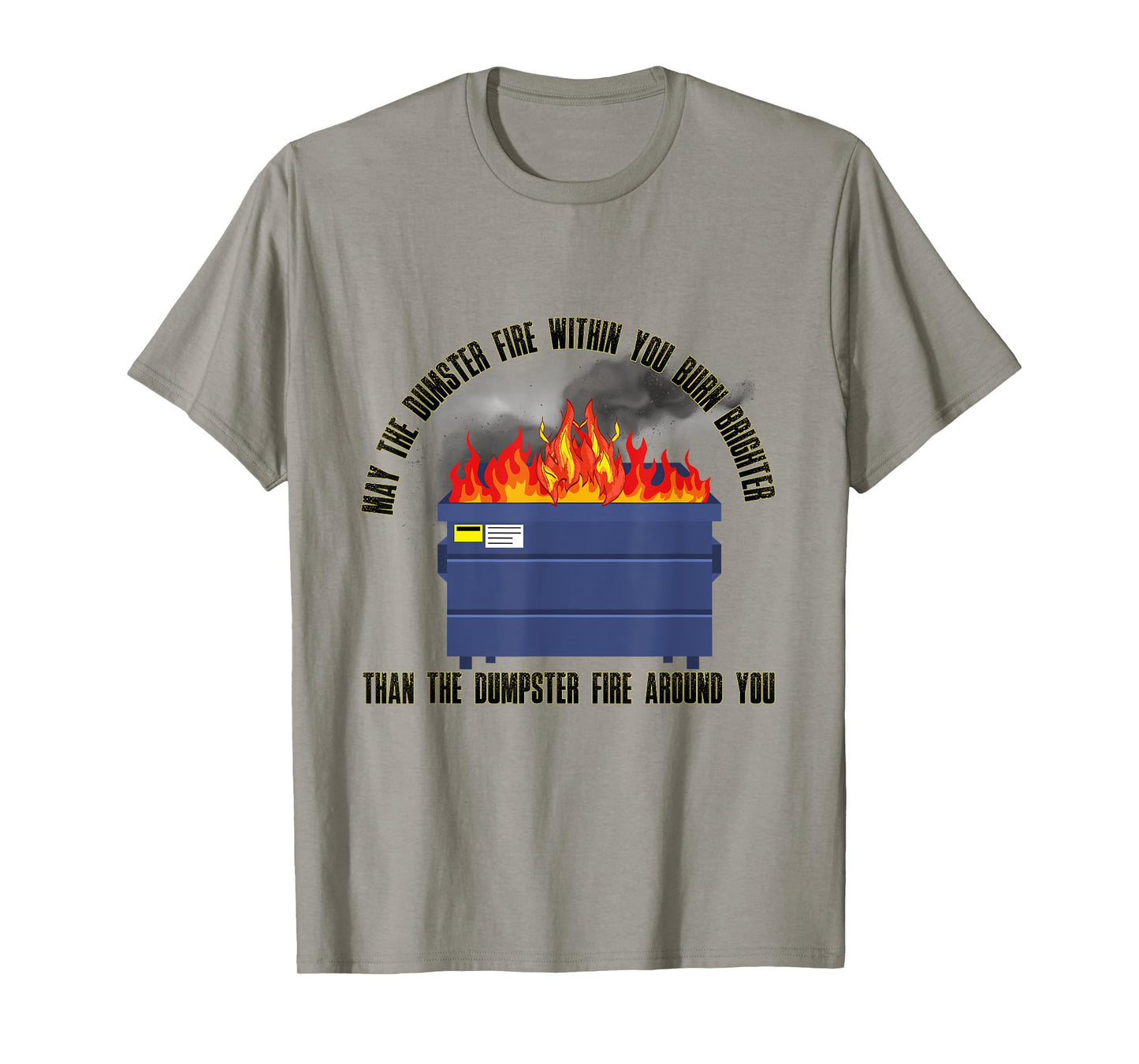 May The Dumpster Fire With in You Burn Brighter Funny T-Shirt