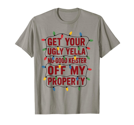 Funny Get Your Ugly Yella No-Good Keister Off My Property T-Shirt