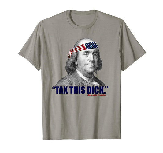 Republican Libertarian Tax This Dick Benjamin Franklin T-Shirt