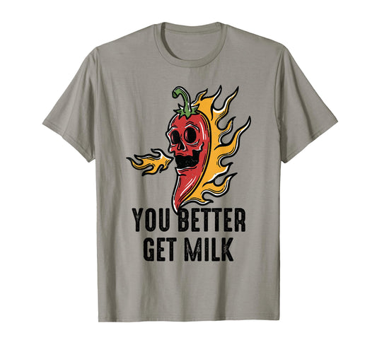 Spicy Food - You Better Get Milk - Ghost Peppers - Chilli T-Shirt