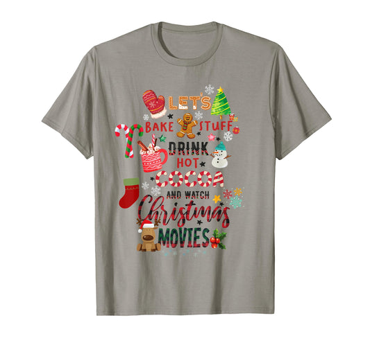 Let's Bake Stuff Drink Hot Cocoa and Watch Christmas Movies T-Shirt