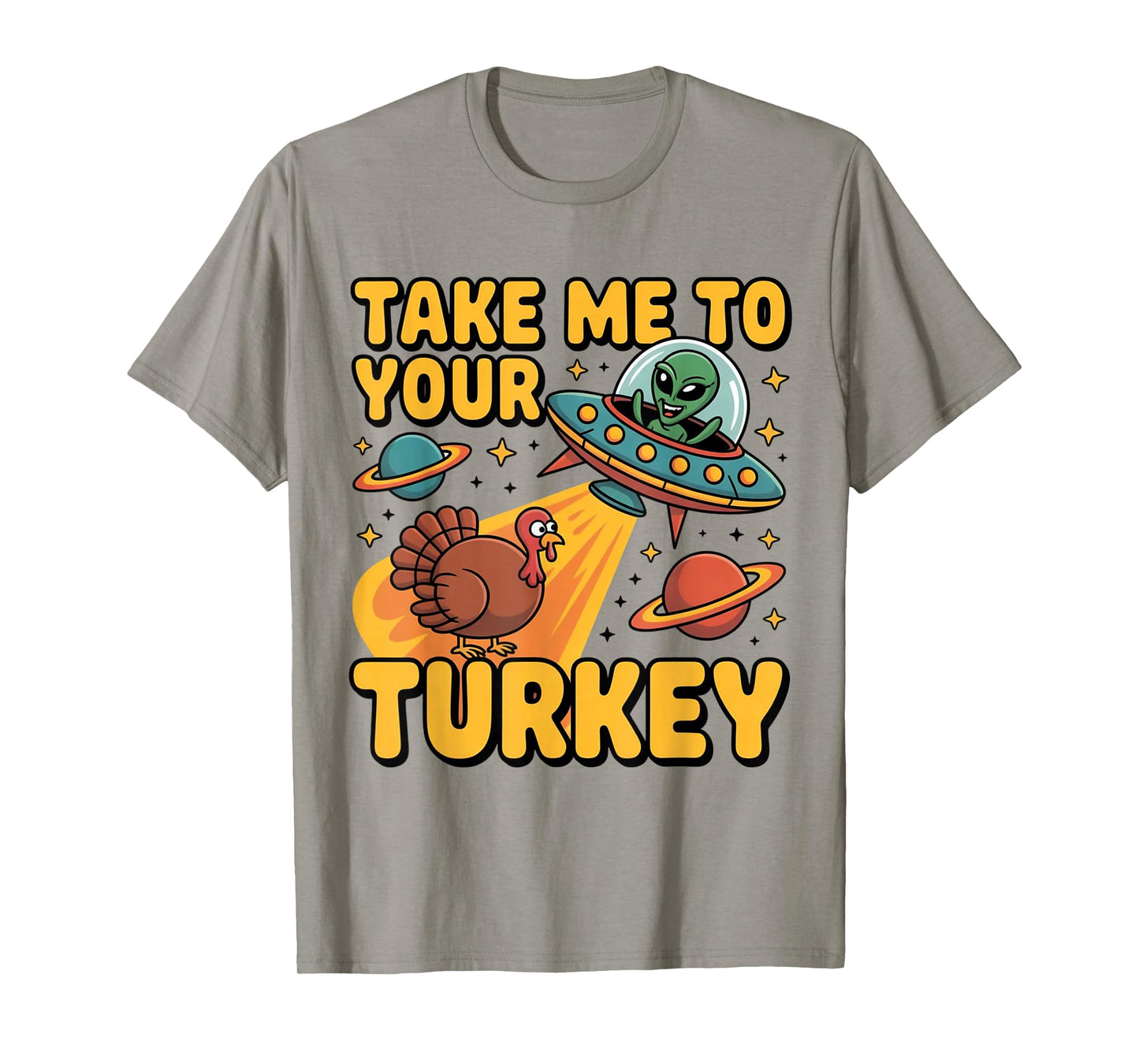 Alien UFO Take Me to Your Turkey Funny Thanksgiving T-Shirt