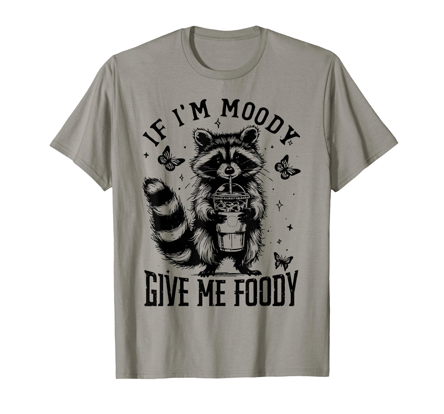 If I'm Moody Give Me Foody T-Shirt