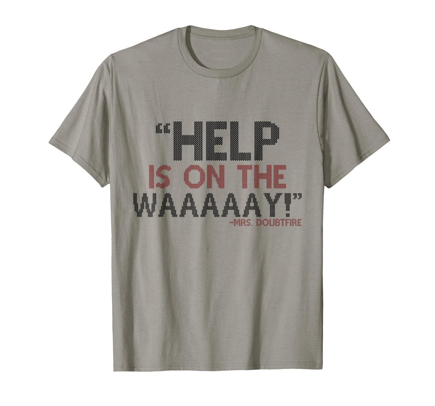 Help is on The waaaaay! -Mrs. Doubtfire T-Shirt