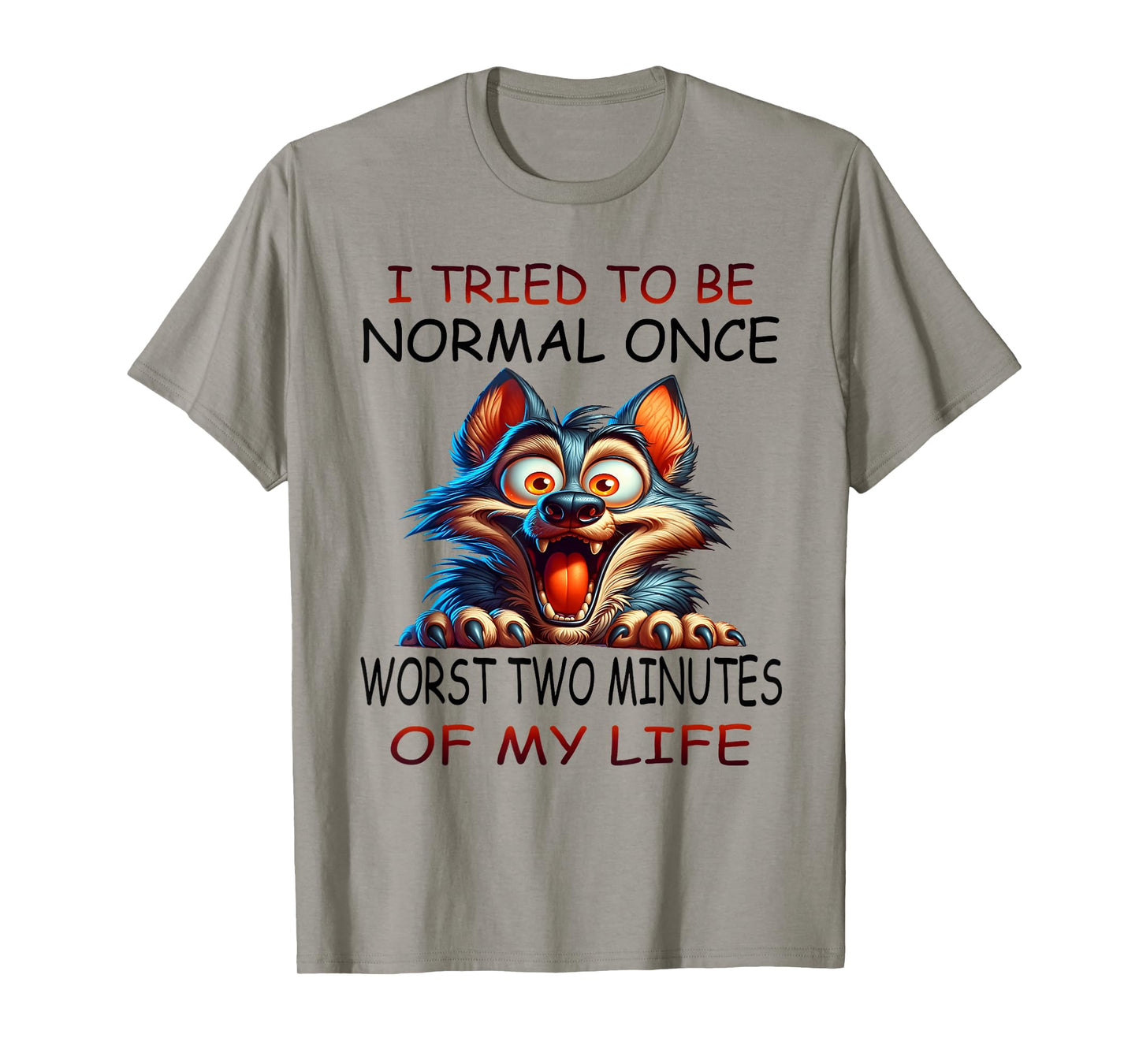 I tried to be normal once worst two minutes of my life funny T-Shirt