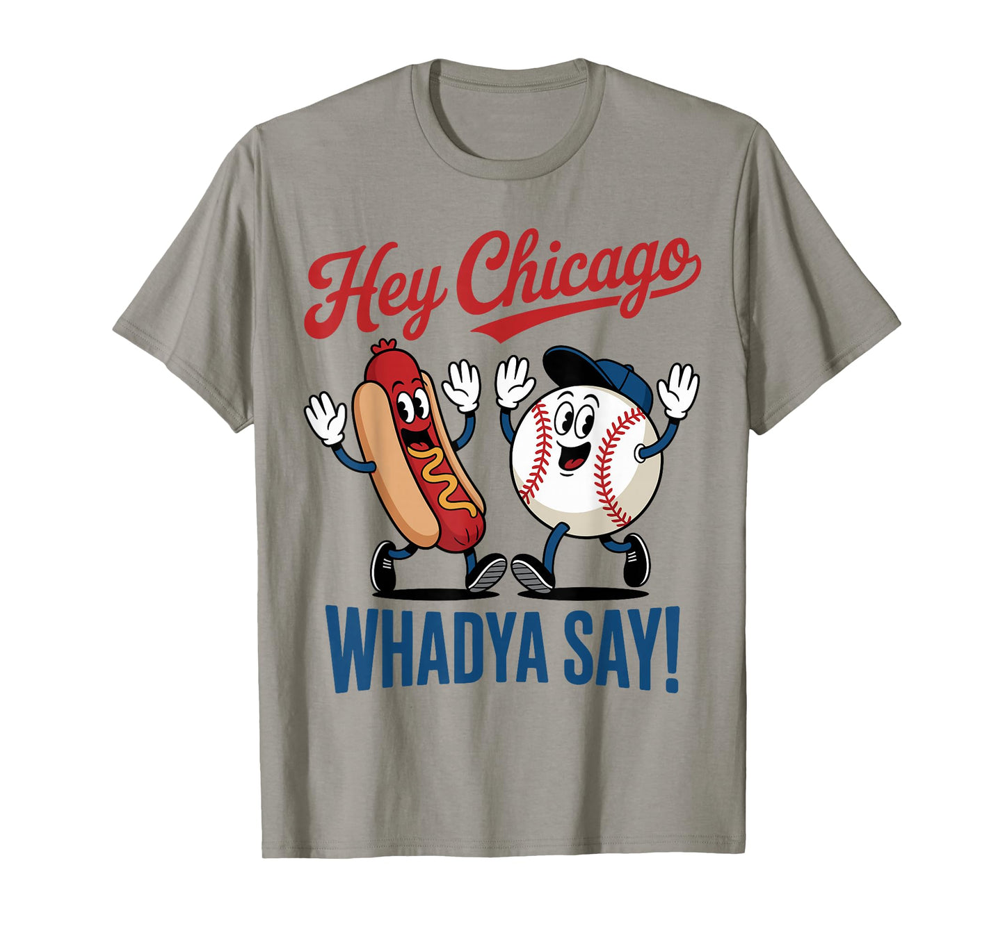 Hey Chicago Whadya Say Baseball Hot Dog Funny 4th of July T-Shirt