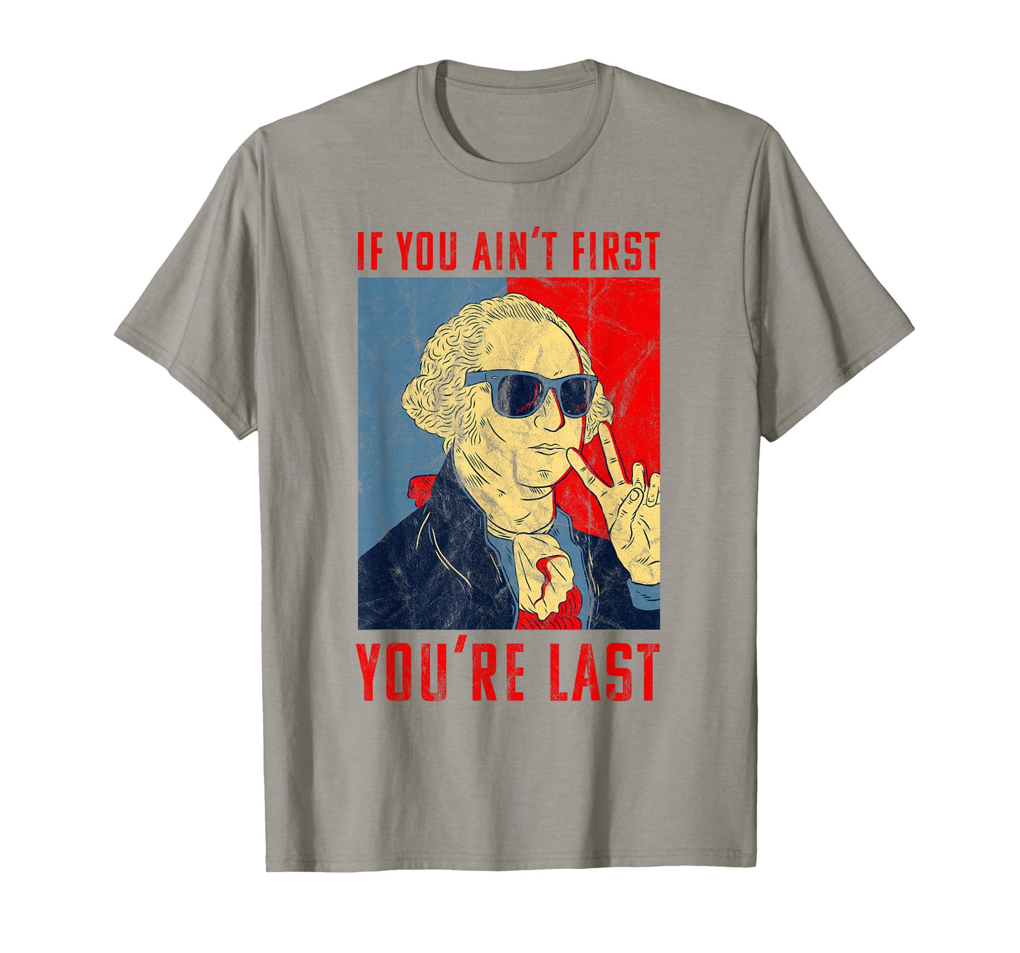 Fourth of July George Washington Funny Not First Your Last T-Shirt