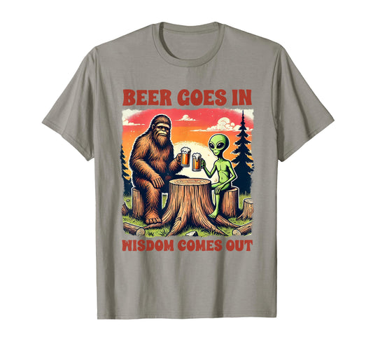 Beer Lover Bigfoot & Alien Beer Goes In Wisdom Comes Out T-Shirt