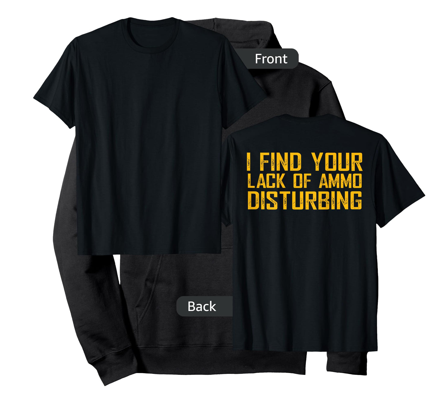 I Find Your Lack Of Ammo Disturbing (on back) T-Shirt