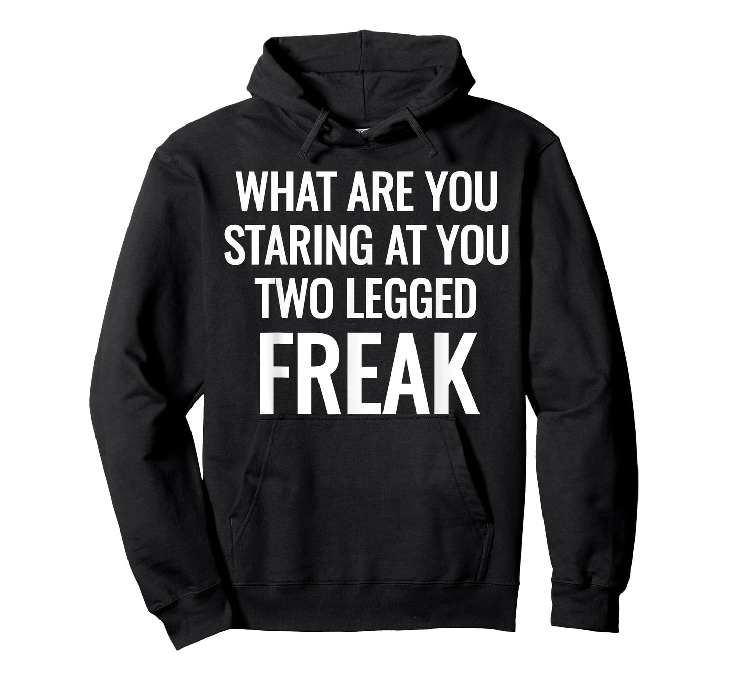 What Are You Staring At You Two Legged Freak Humor T-Shirts T-Shirt