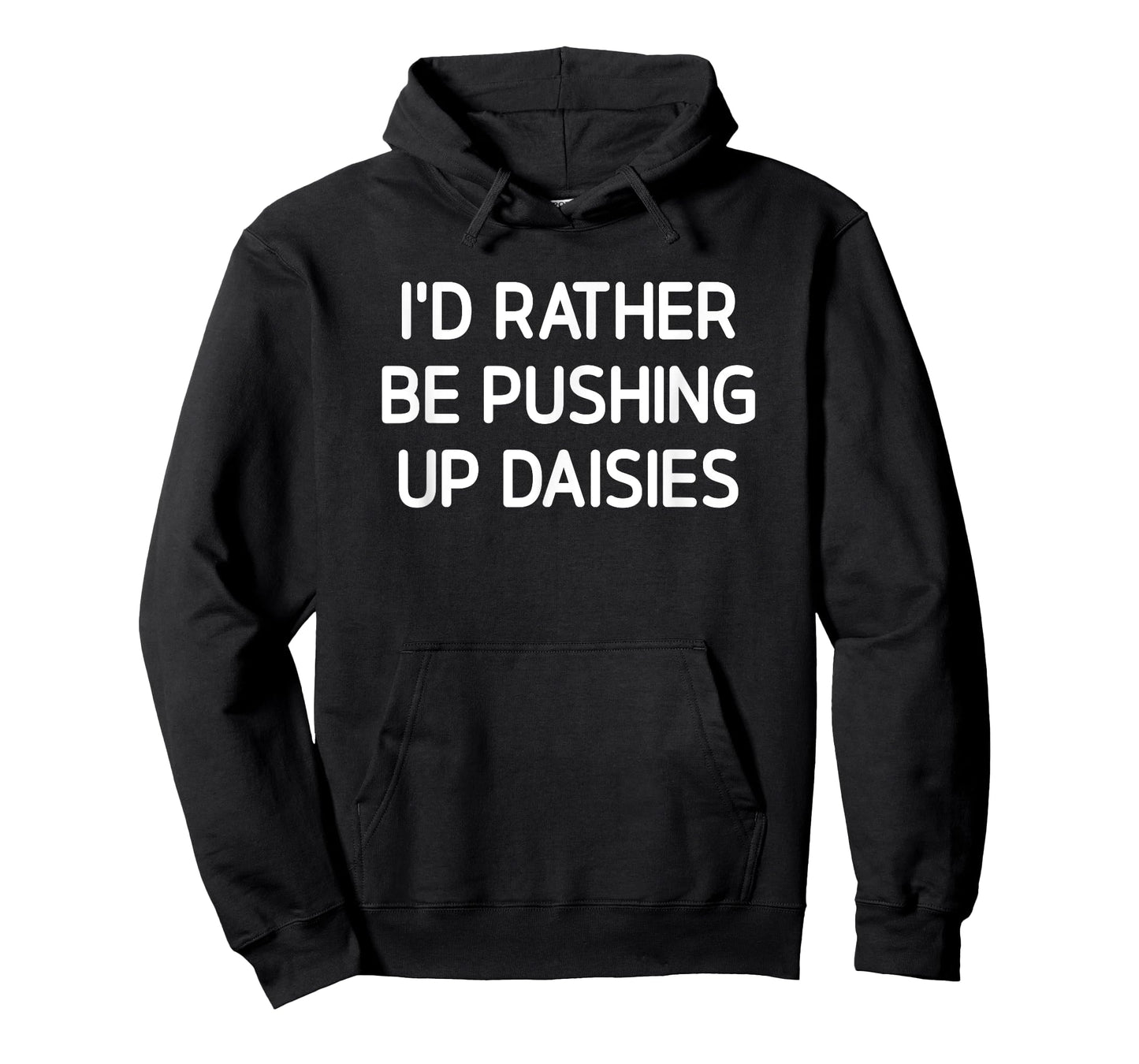 I'd Rather Be Pushing Up Daisies, Funny, Jokes, Sarcastic T-Shirt