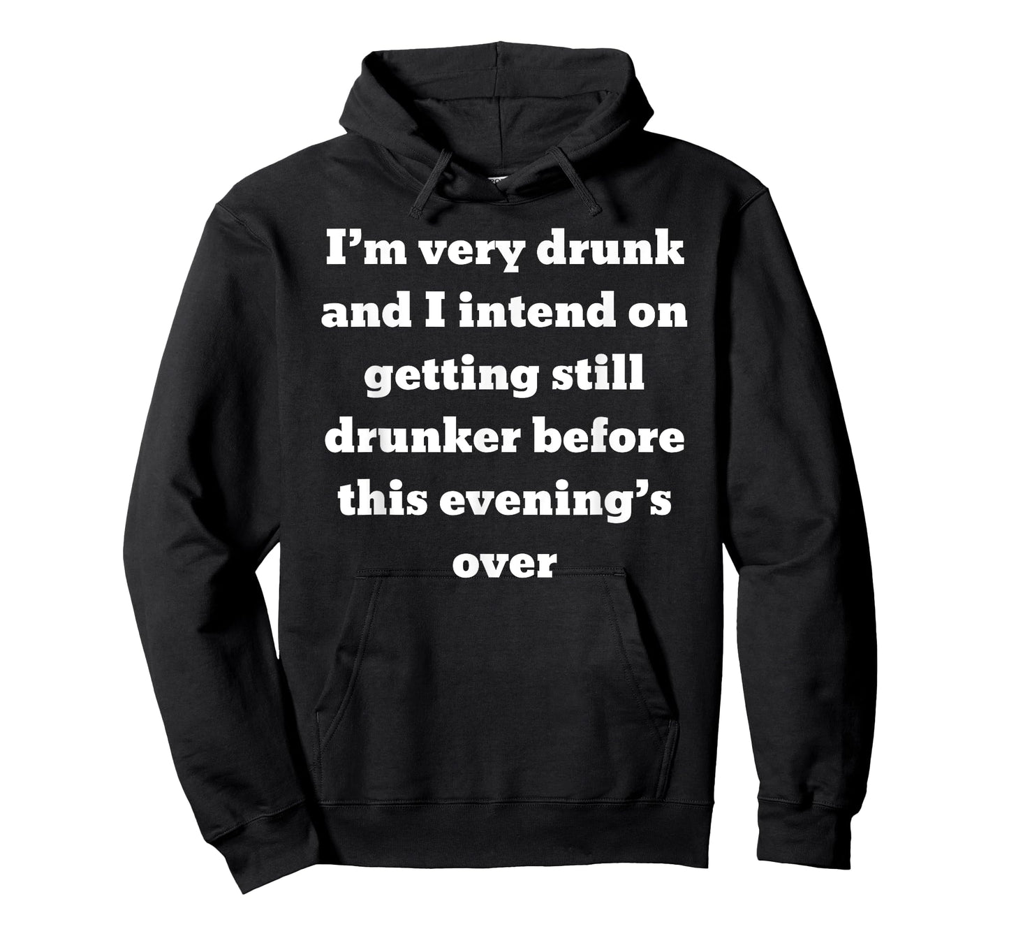 I'm very drunk and I intend on getting still drunker before T-Shirt