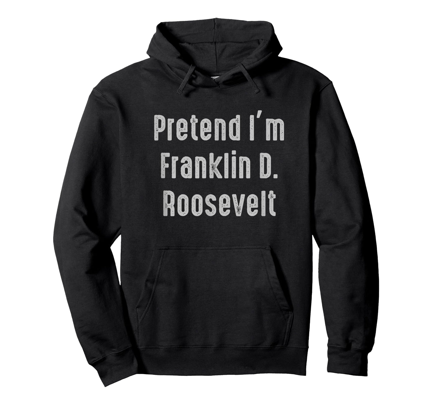 Pretend I'm Franklin D. Roosevelt president United States T-Shirt