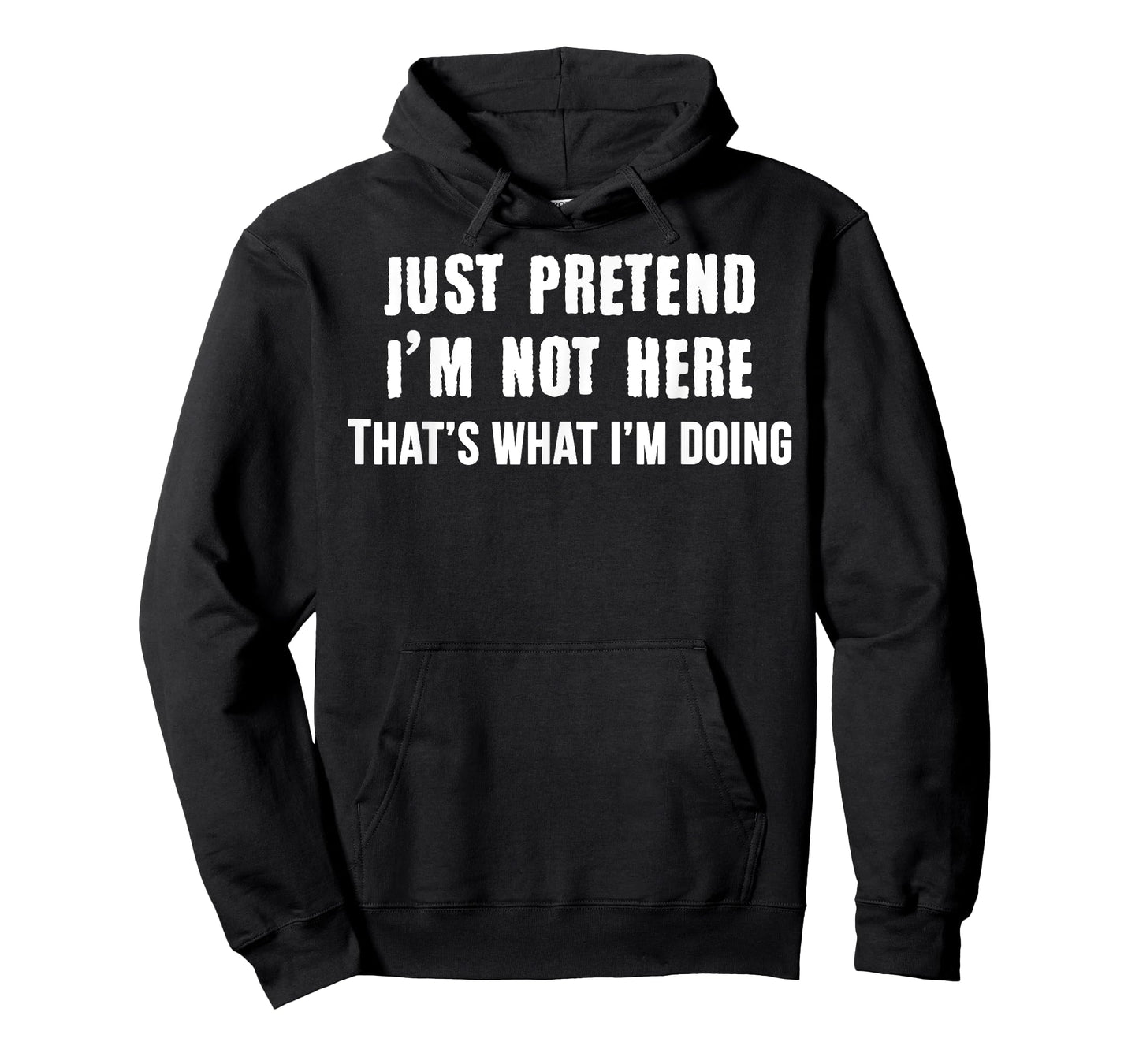 Just Pretend I'm Not Here - That's What I'm Doing Tee Shirt T-Shirt