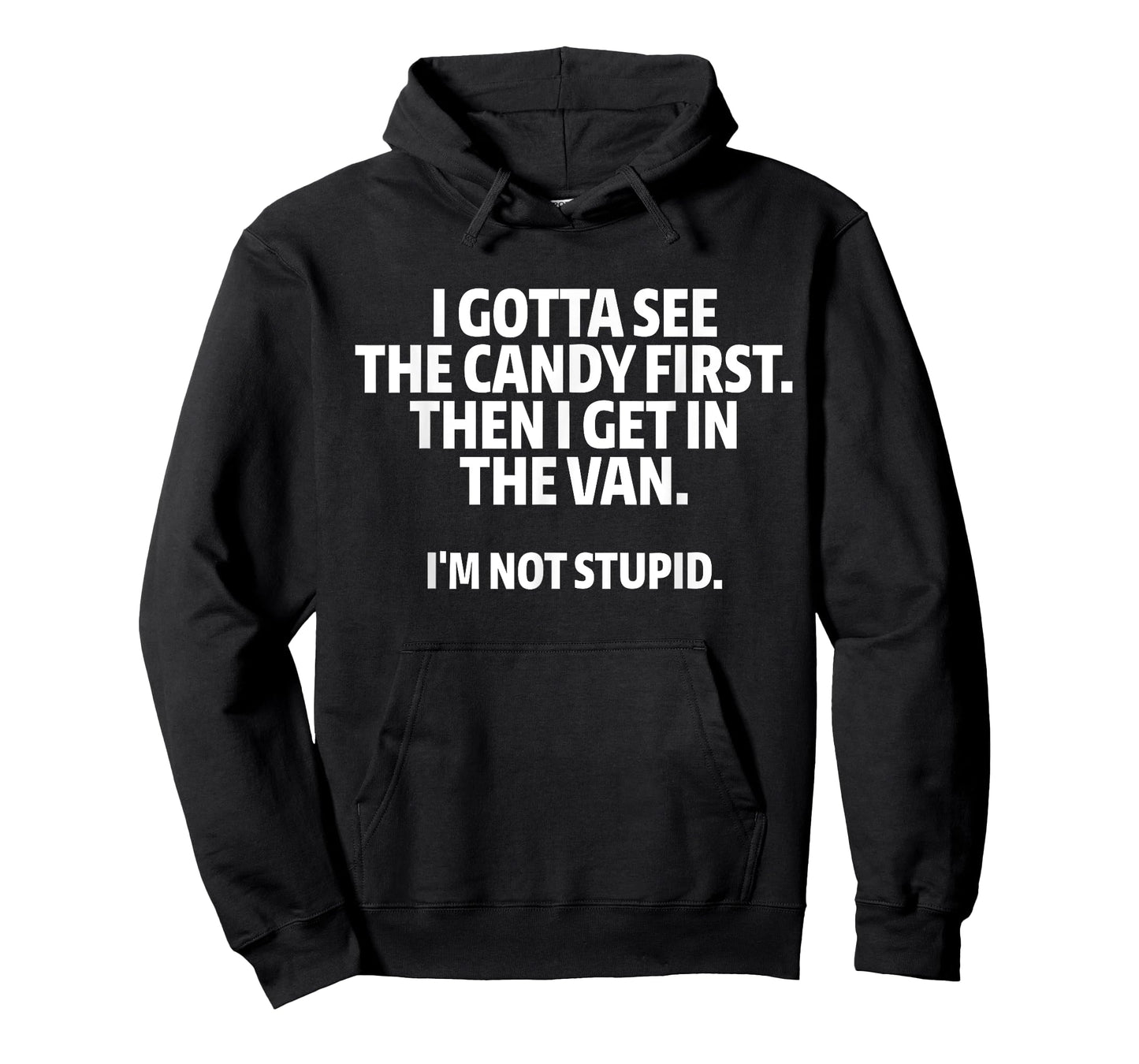 I Gotta See The Candy First I Get In The Van I'm Not Stupid T-Shirt