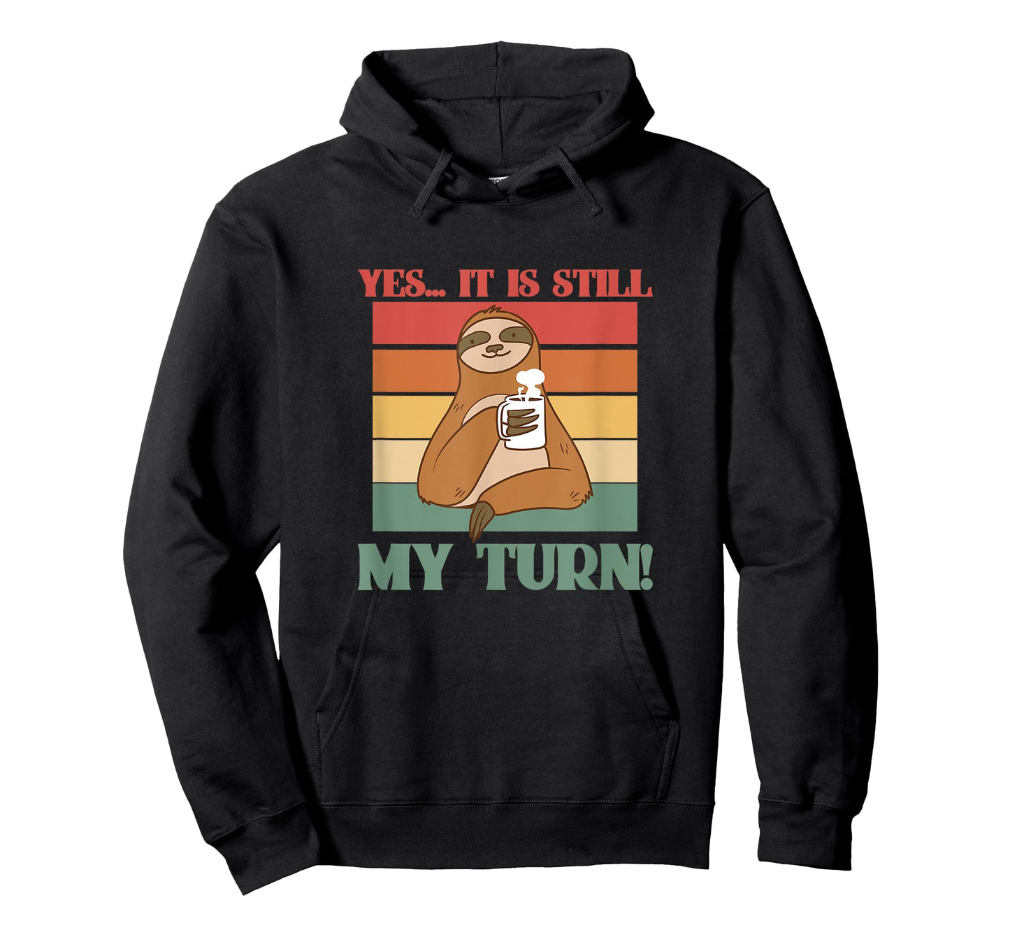 Yes It Is Still My Turn, A Chill Sloth with A Cup of Coffee T-Shirt