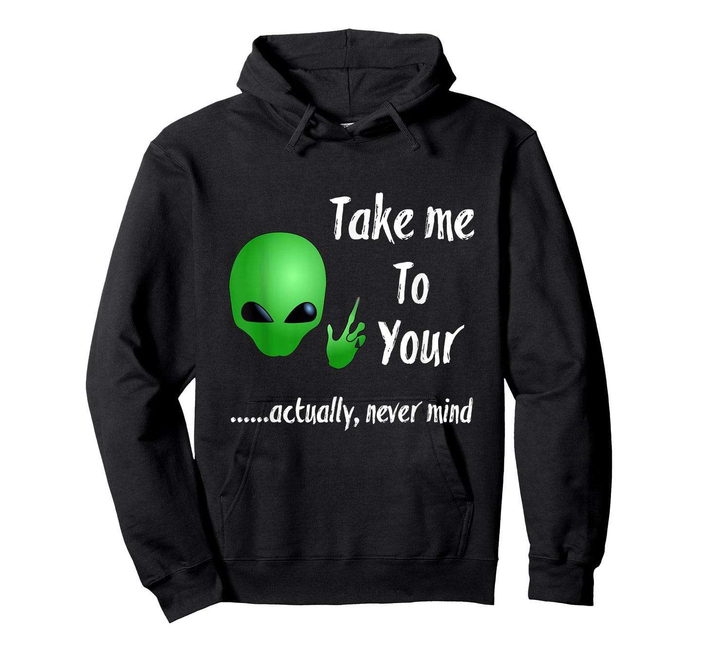 Take Me To Your Leader Never Mind Funny Alien Tshirt