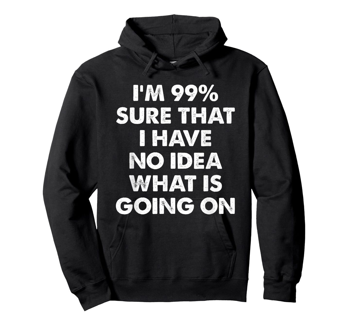 I'm 99% Sure That I Have No Idea What Is Going On T-Shirt