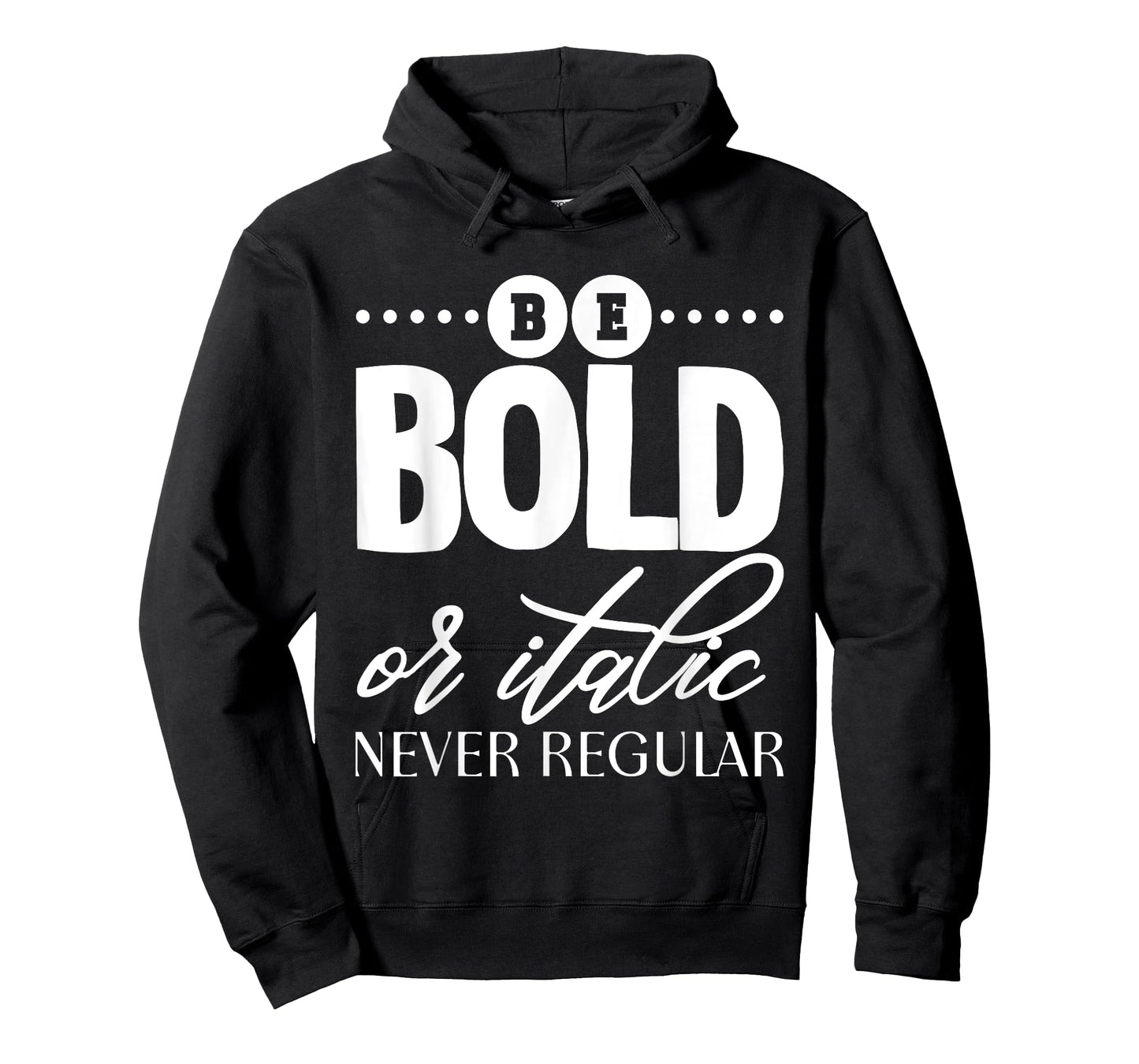Be Bold Or Italic, Never Regular - T-Shirt
