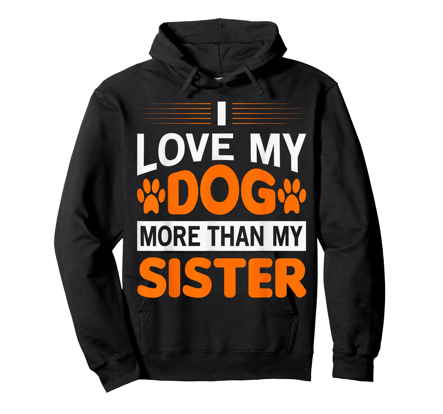 Funny I Love My Dog More Than My Sister Birthday Men Women T-Shirt