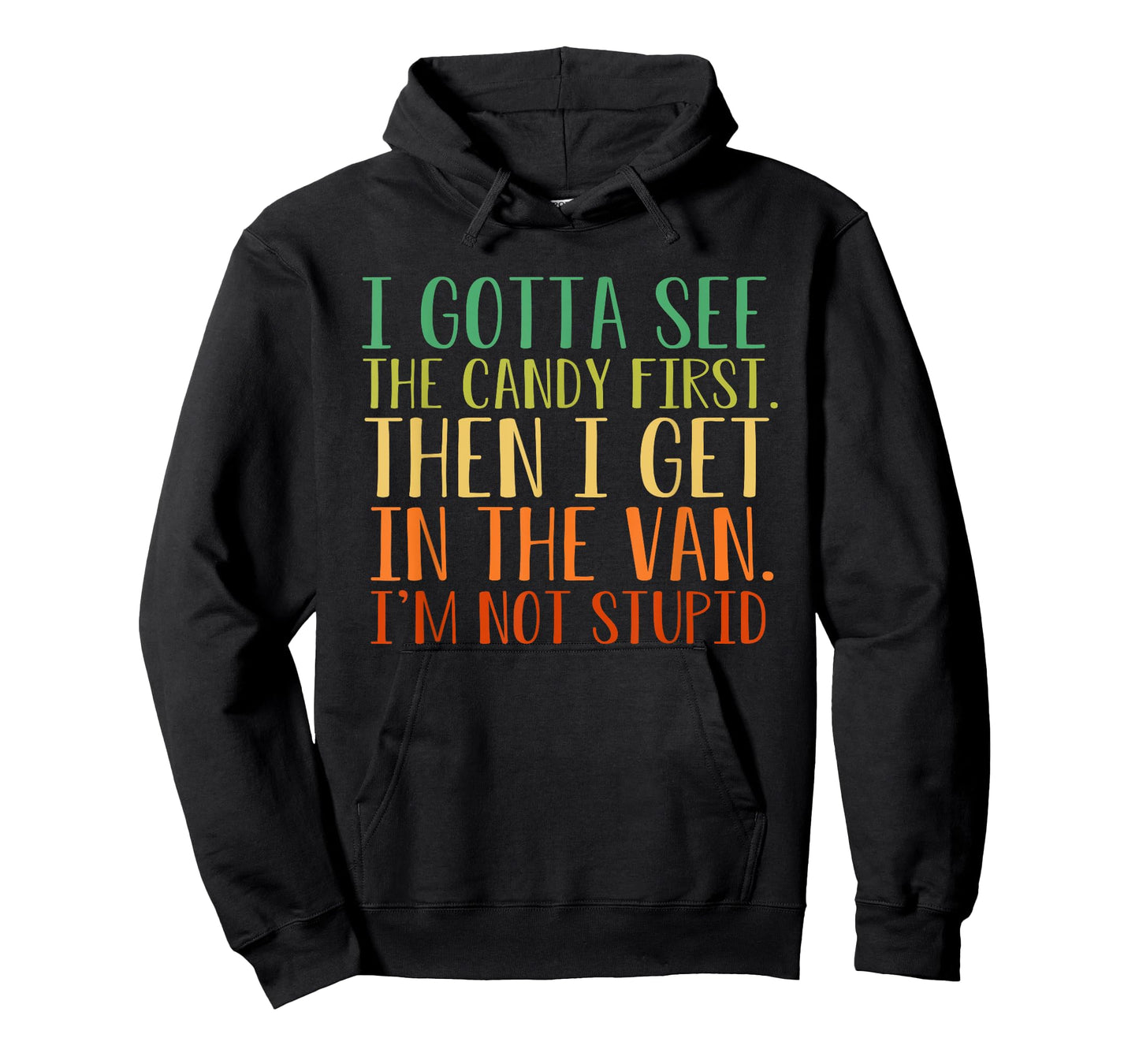 I Gotta See The Candy First. I'm Not Stupid T-Shirt
