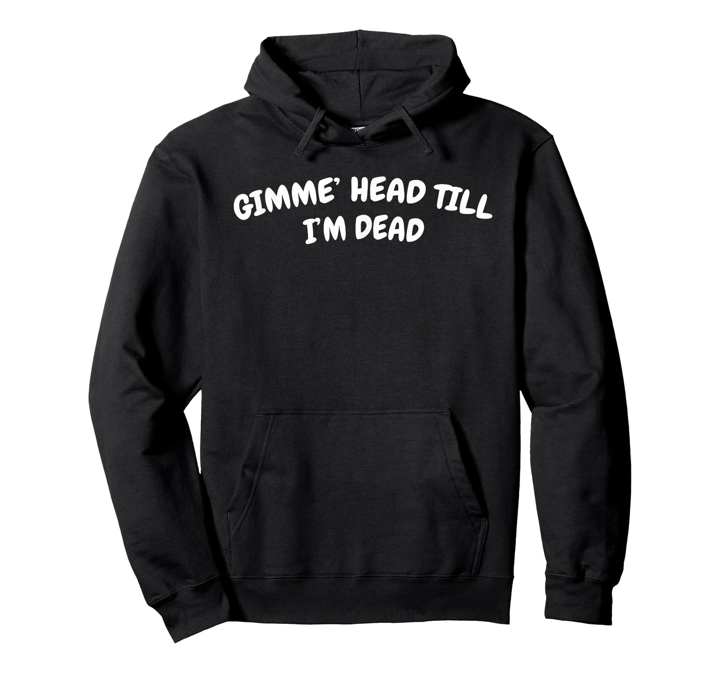 GIMME HEAD TILL I'M DEAD T-Shirt