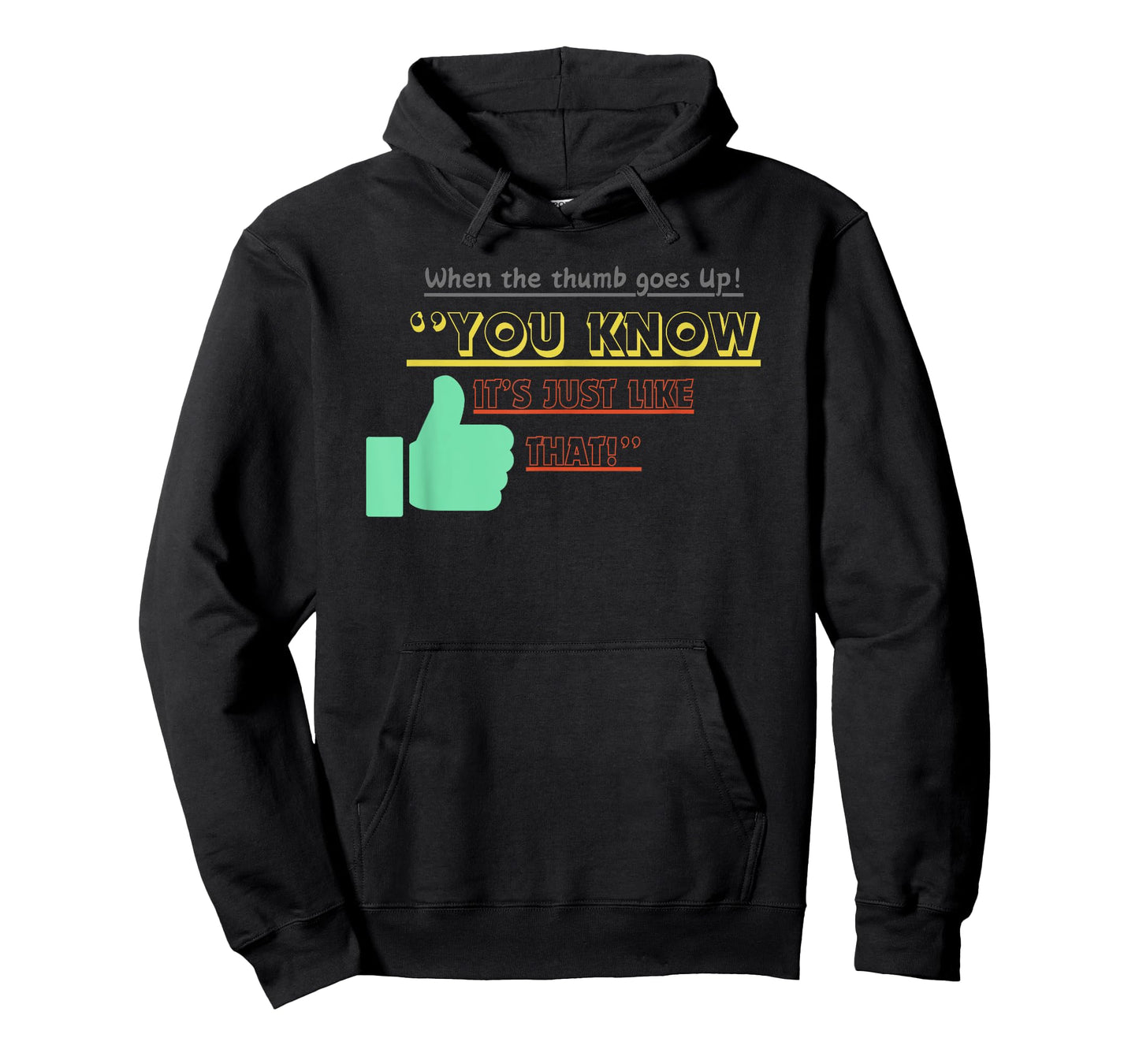 when the thumb goes up you know its just like that T-Shirt