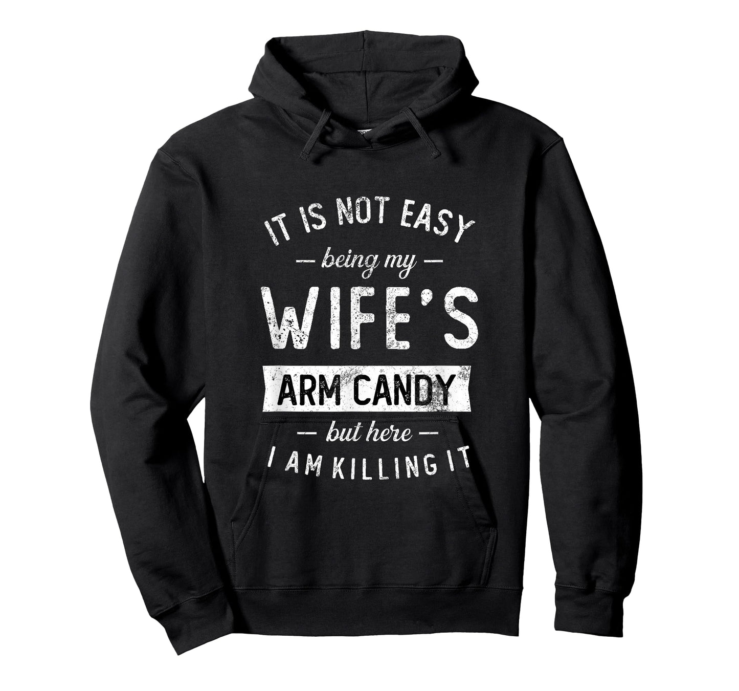 Mens Not Easy Being My Wife's Arm Candy But Here I Am Nailing it T-Shirt