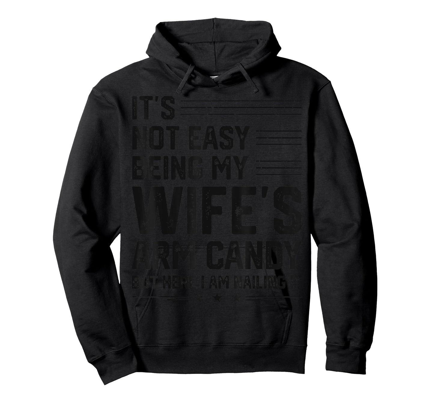 It's Not Easy Being My Wife's Arm Candy Here I Am Nailing it T-Shirt