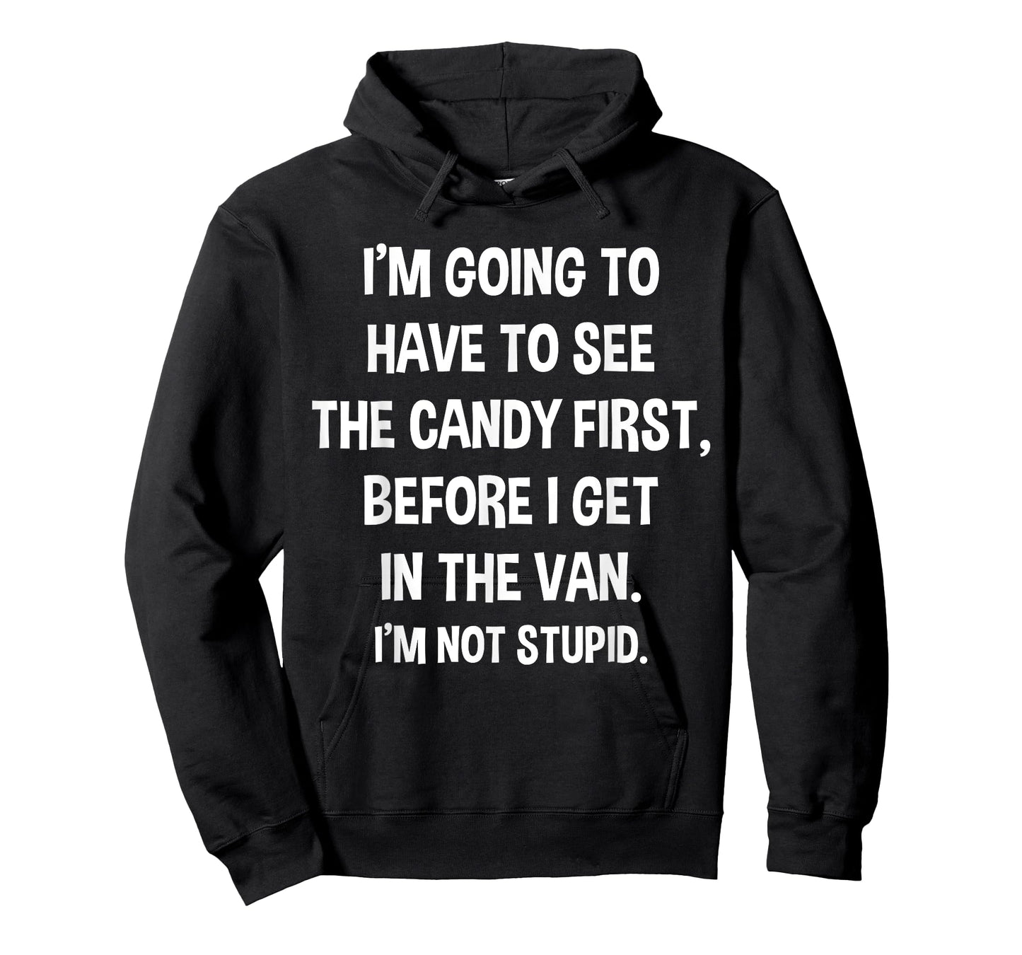 I Have to See Candy Before I Get in Van Not Stupid T-Shirt T-Shirt