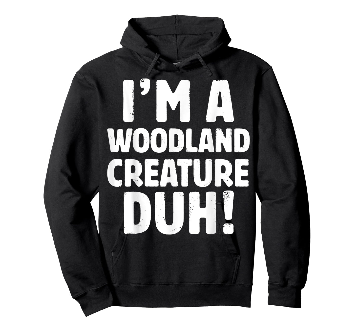 I'm A Woodland Creature Duh Tee - Halloween Christmas Gift T-Shirt