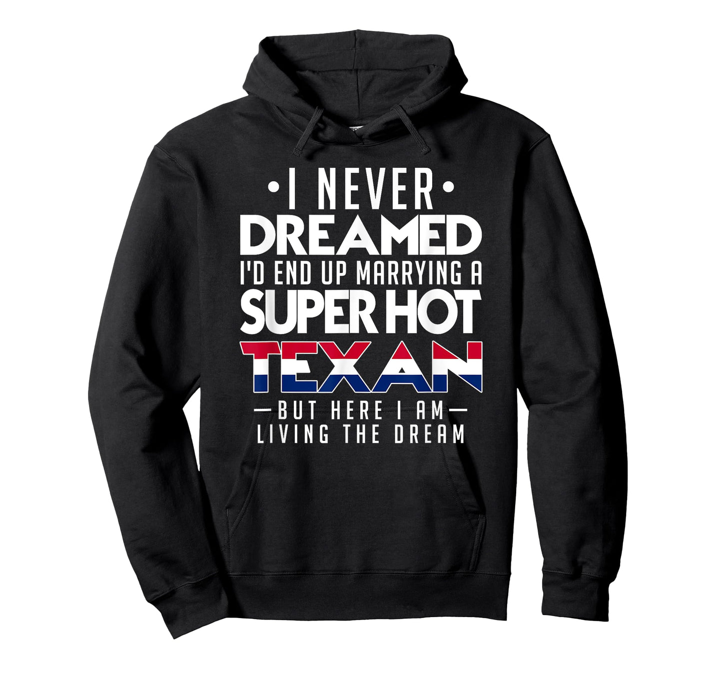 I Never Dreamed Id End Up Marrying a Super Hot Texan Shirt T-Shirt